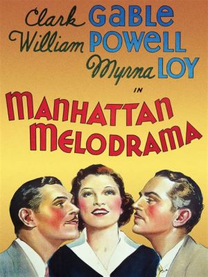  Manhattan Melodrama, ภาพยนตร์ดราม่าสุดคลาสสิกที่เต็มไปด้วยความรักและการทรยศ!